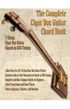 The Complete 3-String Cigar Box Guitar Book - Brent C. Robitaille