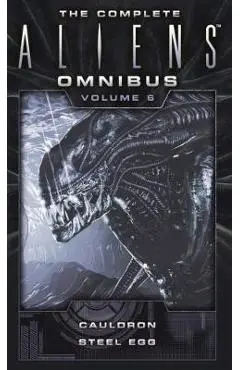 The Complete Aliens Omnibus: Volume Six (Cauldron, Steel Egg) - Diane Carey