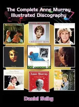 The Complete Anne Murray Illustrated Discography (hardback), Hardcover/Daniel Selby
