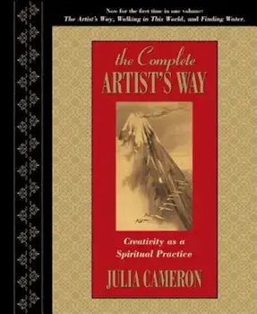 The Complete Artist's Way: Creativity as a Spiritual Practice, Hardcover/Julia Cameron