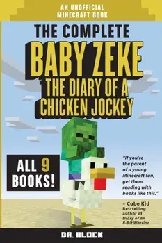 The Complete Baby Zeke: The Diary of a Chicken Jockey (an unofficial Minecraft book), Paperback/Block
