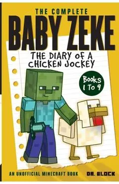 The Complete Baby Zeke: The Diary of a Chicken Jockey, Books 1 to 9 (an unofficial Minecraft book) - Block