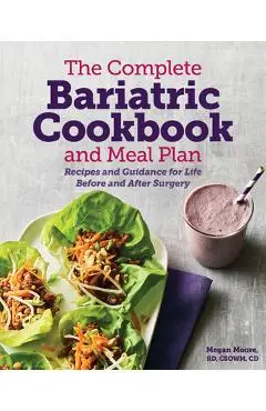 The Complete Bariatric Cookbook and Meal Plan: Recipes and Guidance for Life Before and After Surgery - Megan Moore