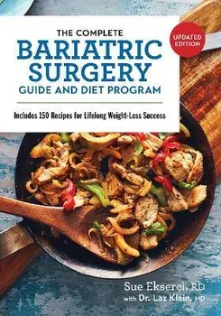 The Complete Bariatric Surgery Guide and Diet Program. Includes 150 Recipes for Lifelong Weight-Loss Success, 2 ed, Paperback/Laz Klein