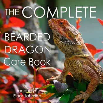 The Complete Bearded Dragon Care Book, Paperback/Jacquelyn Elnor Johnson