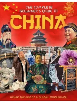 The Complete Beginner's Guide to China. Inside the Rise of a Global Superpower, Hardback/Charlie Ginger