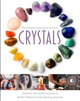 The Complete Beginner's Guide to Crystals, Hardback/Jo Cole
