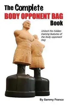 The Complete Body Opponent Bag Book, Paperback/Sammy Franco