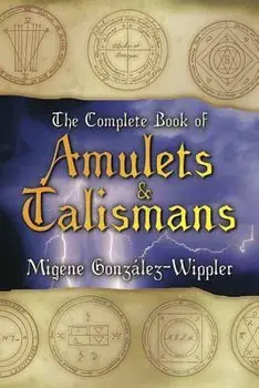 The Complete Book of Amulets & Talismans the Complete Book of Amulets & Talismans, Paperback/Migene Gonzalez-Wippler