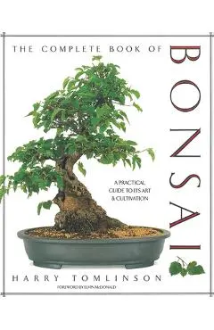 The Complete Book of Bonsai: A Practical Guide to Its Art and Cultivation - Harry Tomlinson