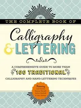 The Complete Book of Calligraphy & Lettering: A Comprehensive Guide to More Than 100 Traditional Calligraphy and Hand-Lettering Techniques, Hardcover/Cari Ferraro