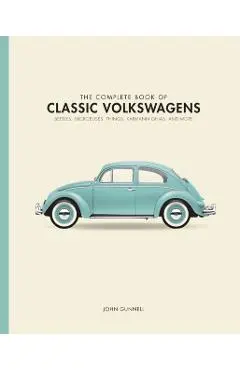 The Complete Book of Classic Volkswagens: Beetles, Microbuses, Things, Karmann Ghias, and More - John Gunnell