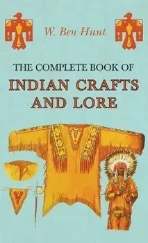 The Complete Book of Indian Crafts and Lore, Hardcover/W. Ben Hunt