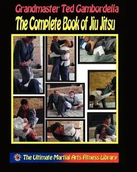 The Complete Book of Jiu Jitsu: With Grandmaster Ted Gambordella, Paperback/Grandmaster Ted Gambordella