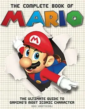 The Complete Book of Mario: The Ultimate Guide to Gaming's Most Iconic Character, Hardcover/Sona Books