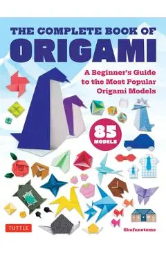 The Complete Book of Origami: A Beginner's Guide to Folding the Most Popular Origami Models - Shufunotomo