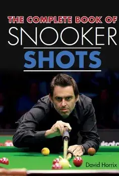 The Complete Book of Snooker Shots, Paperback/David Horrix