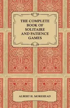 The Complete Book of Solitaire and Patience Games, Paperback/Albert H. Morehead