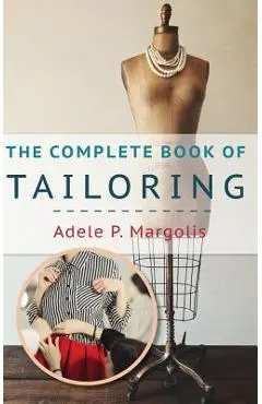 The Complete Book of Tailoring - Adele Margolis