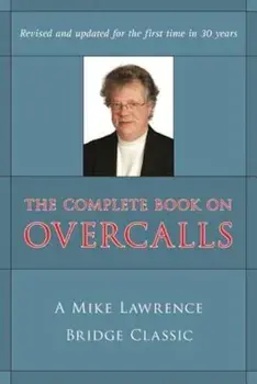 The Complete Book on Overcalls in Contract Bridge: A Mike Lawrence Classic, Paperback/Mike Lawrence