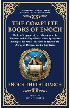 The Complete Books of Enoch - The Lost Scriptures of the Fallen Angels, the Watchers, and the Nephilim: Ancient Apocalyptic Writings That Reveal the S - Enochic Scribes