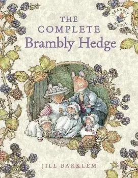 The Complete Brambly Hedge. 40th Anniversary edition, Hardback/Jill Barklem