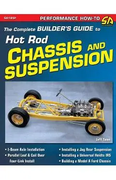 The Complete Builder's Guide to Hot Rod Chassis & Suspension - Jeff Tann