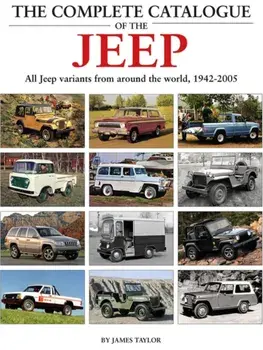 The Complete Catalogue of the Jeep. All Jeep Variants From Around The World 1942-2005, Hardback/James Taylor