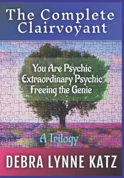 The Complete Clairvoyant: A Trilogy: You Are Psychic; Extraordinary Psychic & Freeing the Genie Within, Paperback/Noel Morado