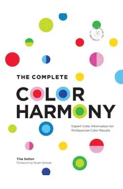 The Complete Color Harmony: Deluxe Edition: Expert Color Information for Professional Color Results - Tina Sutton
