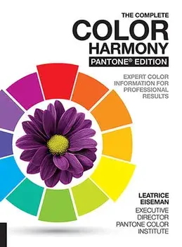 The Complete Color Harmony, Pantone Edition: Expert Color Information for Professional Results, Paperback/Leatrice Eiseman