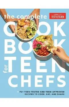 The Complete Cookbook for Teen Chefs: 70+ Teen-Tested and Teen-Approved Recipes to Cook, Eat and Share - America's Test Kitchen Kids