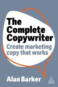 The Complete Copywriter. The Definitive Guide to Marketing with Words, Paperback/Alan Barker