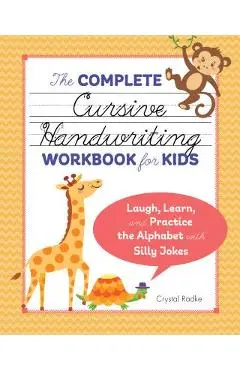 The Complete Cursive Handwriting Workbook for Kids: Laugh, Learn, and Practice the Alphabet with Silly Jokes - Crystal Radke