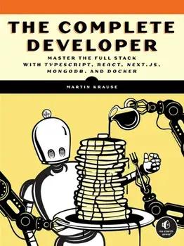 The Complete Developer. Master the Full Stack with TypeScript, React, Next.js, MongoDB, and Docker, Paperback/Martin Krause