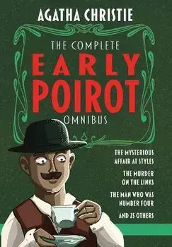 The Complete Early Poirot Omnibus: The Mysterious Affair at Styles; The Murder on the Links; The Man Who Was Number Four; and 25 Other Short Stories/Agatha Christie