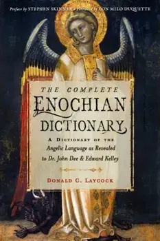 The Complete Enochian Dictionary. A Dictionary of the Angelic Language as Revealed to Dr. John Dee and Edward Kelley, Paperback/Donald C. (Donald C. Laycock) Laycock