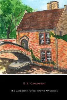 The Complete Father Brown Mysteries, Paperback/G. K. Chesterton