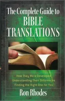 The Complete Guide to Bible Translations: How They Were Developed - Understanding Their Differences - Finding the Right One for You, Paperback/Ron Rhodes