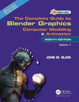The Complete Guide to Blender Graphics. Computer Modeling and Animation: Volume One, 8 ed, Paperback/***