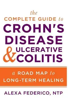 The Complete Guide to Crohn's Disease & Ulcerative Colitis: A Road Map to Long-Term Healing, Paperback/Alexa Federico