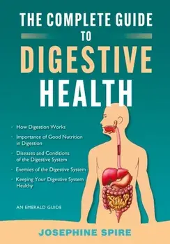 The Complete Guide To Digestive Health. An Emerald Guide, Paperback/Josephine Spire