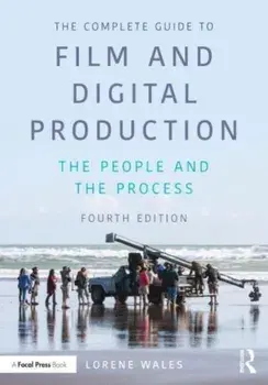The Complete Guide to Film and Digital Production. The People and The Process, 4 ed, Paperback/Lorene (Liberty, USA) Wales