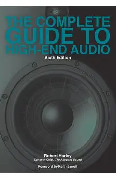 The Complete Guide to High-End Audio - Robert Harley