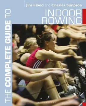 The Complete Guide to Indoor Rowing, Paperback/Jim Flood