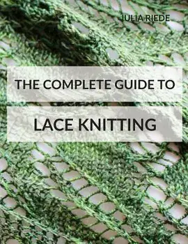 The Complete Guide to Lace Knitting: Your lace knitting master class, Paperback/Julia Riede
