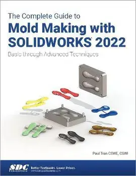 The Complete Guide to Mold Making with SOLIDWORKS 2022. Basic through Advanced Techniques, Paperback/Paul Tran