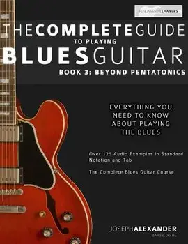 The Complete Guide to Playing Blues Guitar: Book Three - Beyond Pentatonics, Paperback/Joseph Alexander