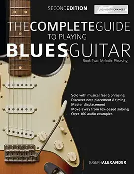 The Complete Guide to Playing Blues Guitar Book Two - Melodic Phrasing, Paperback/Joseph Alexander