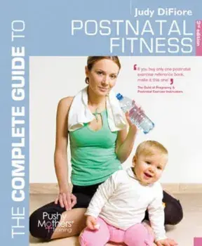 The Complete Guide to Postnatal Fitness, Paperback/Judy Difiore
